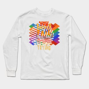 You never file until you stop trying Long Sleeve T-Shirt